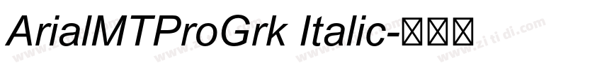 ArialMTProGrk Italic字体转换 ArialMTProGrk Italic字体转换